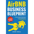 Airbnb Business Blueprint: A Simple, Step-by-Step System to Turn Property into a Six-Figure Cash Cow - Paperback