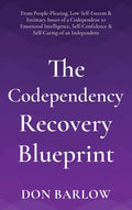 The Codependency Recovery Blueprint: From People-Pleasing, Low Self-Esteem & Intimacy Issues of a Codependent to Emotional Intelligence, Self-Confiden - Hardcover