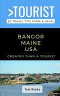Greater Than a Tourist-Bangor Maine USA: 50 Travel Tips from a Local - Paperback