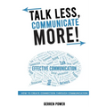 Talk Less, Communicate More: How to Create Connection Through Communication - Paperback