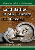 Land Battles in 5th Century B.C. Greece: A History and Analysis of 173 Engagements - Paperback