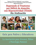 Superar el Trastorno por Déficit de Atención con Hiperactividad (TDAH) Sin Medicación: Guía para Padres y Educadores - Paperback