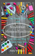No Sweat Home Schooling: The Cheap, Free & Low-Stress Way To Teach Your Kids - Paperback