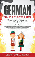 German Short Stories for Beginners Book 1: Over 100 Dialogues and Daily Used Phrases to Learn German in Your Car. Have Fun & Grow Your Vocabulary, wit - Paperback