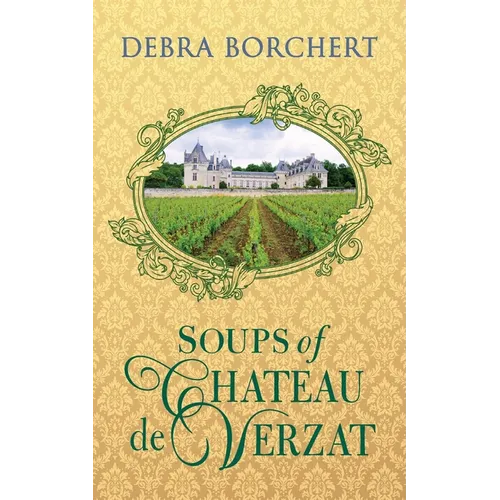 Soups of Ch穰eau de Verzat: A Literary Cookbook & Culinary Tribute to the French Revolution - Paperback
