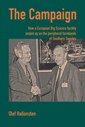 The Campaign: How a European Big Science facility ended up on the peripheral farmlands of Southern Sweden - Paperback