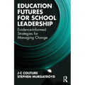Education Futures for School Leadership: Evidence-Informed Strategies for Managing Change - Paperback