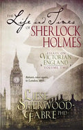 The Life and Times of Sherlock Holmes: Essays on Victorian England, Volume Two - Paperback