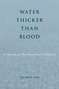 Water Thicker Than Blood: A Memoir of a Post-Internment Childhood - Paperback