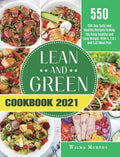 Lean and Green Cookbook 2021: 550-Day Tasty and Healthy Recipes to Help You Keep Healthy and Lose Weight. With 4, 2 & 1 and 5 &1 Meal Plan - Hardcover