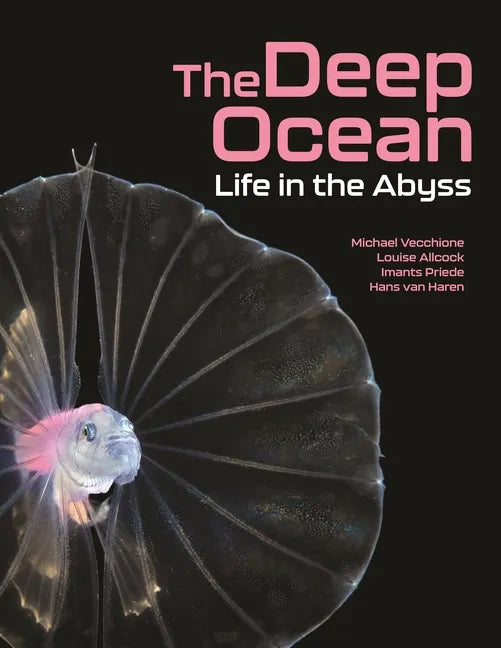 The Deep Ocean: Life in the Abyss - Hardcover
