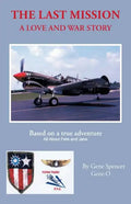 The Last Mission: A Love and War Story All about Pete and Jane, a Pilot and Nurse of World War Two with the Famed Flying Tigers 1941-194 - Paperback