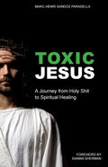 Toxic Jesus: A Journey from Holy Shit to Spiritual Healing - Paperback