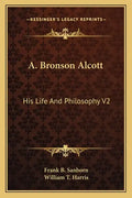 A. Bronson Alcott: His Life and Philosophy V2 - Paperback