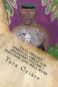 Tata Oriate's Spiritual Circle for Beginners Volume 1: Mayombe and Spell work - Paperback