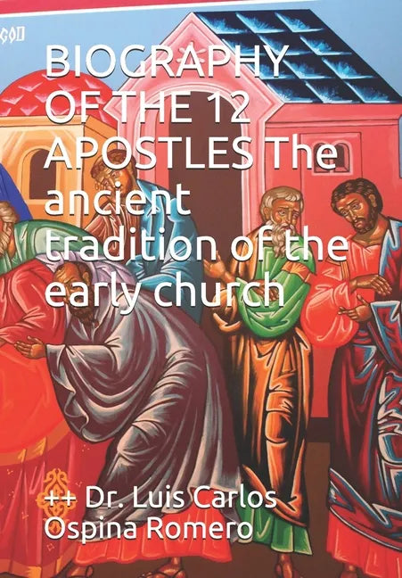 BIOGRAPHY OF THE 12 APOSTLES The ancient tradition of the early church - Paperback
