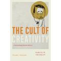 The Cult of Creativity: A Surprisingly Recent History - Paperback