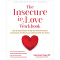 The Insecure in Love Workbook: Step-By-Step Guidance to Help You Overcome Anxious Attachment and Feel More Secure with Yourself and Your Partner - Paperback
