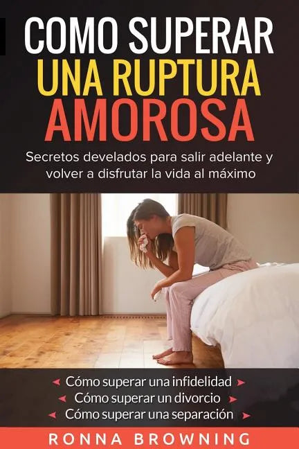 Como Superar Una Ruptura Amorosa. Secretos develados para salir adelante y volver a disfrutar la vida al máximo.: Como superar una infidelidad Como su - Paperback