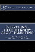 Everything I Need to Know About Parenting I Learned from Watching Star Trek - Paperback