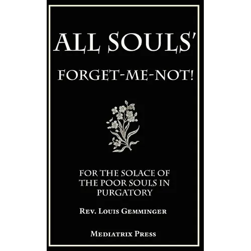 All Souls' Forget-Me-Not: For the Solace of the Poor Souls in Purgatory - Paperback