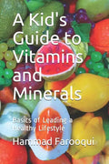 A Kid's Guide to Vitamins and Minerals: Basics of Leading a Healthy Lifestyle - Paperback