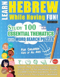 Learn Hebrew While Having Fun! - For Children: KIDS OF ALL AGES - STUDY 100 ESSENTIAL THEMATICS WITH WORD SEARCH PUZZLES - VOL.1 - Uncover How to Impr - Paperback