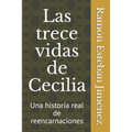 Las trece vidas de Cecilia: Una historia real de Reencarnaciones - Paperback