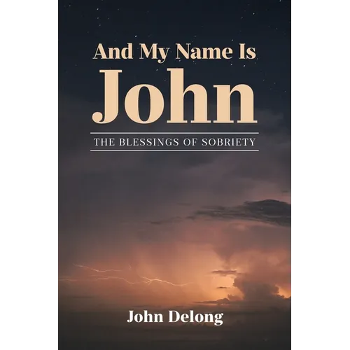 And My Name Is John: The Blessings of Sobriety - Paperback