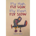 Fly High, Fly Low, Fly Fast, Fly Slow - Paperback