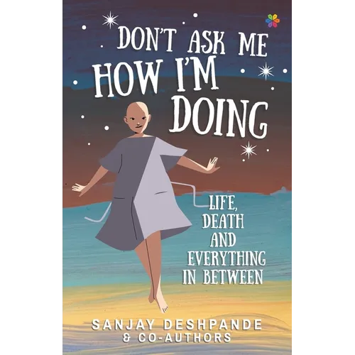 Don't Ask Me How I'm Doing: Life, death and everything in between - Paperback
