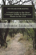 No Fear Foraging: A Field Guide to the Most Common Edible & Medicinal Plants in the USA. - Paperback