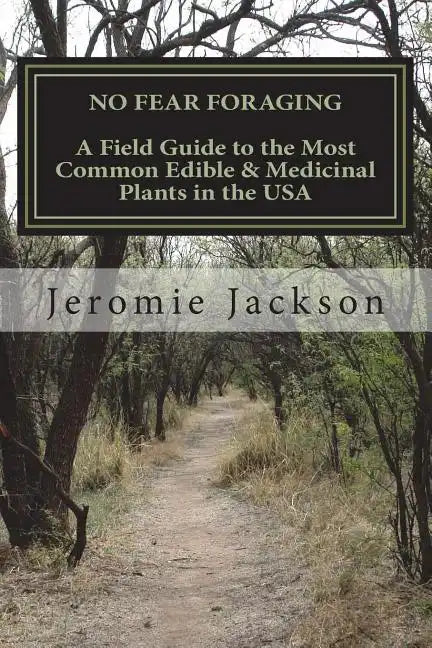 No Fear Foraging: A Field Guide to the Most Common Edible & Medicinal Plants in the USA. - Paperback