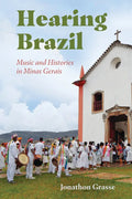 Hearing Brazil: Music and Histories in Minas Gerais - Paperback