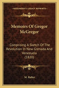 Memoirs Of Gregor McGregor: Comprising A Sketch Of The Revolution In New Grenada And Venezuela (1820) - Paperback