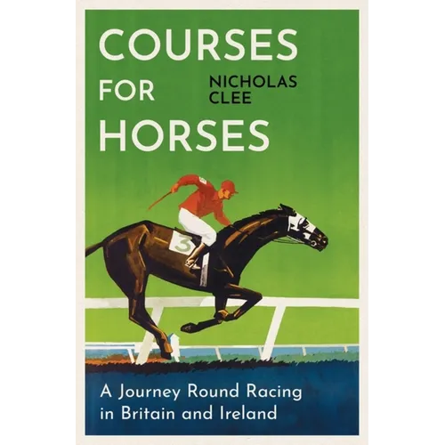 Courses for Horses: A Journey Round the Racecourses of Great Britain and Ireland - Hardcover