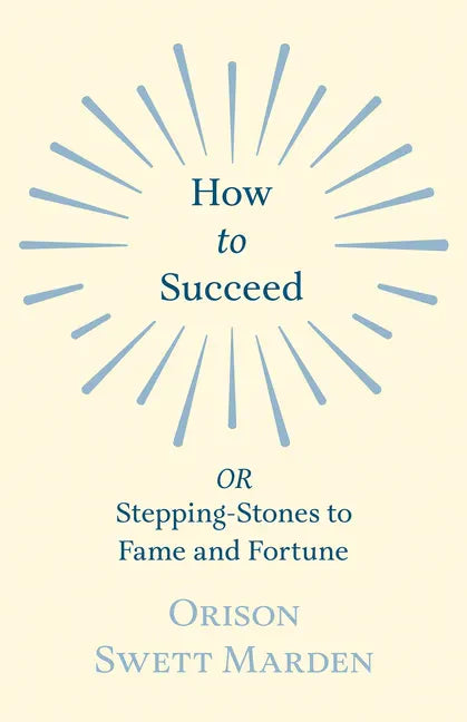 How to Succeed: or, Stepping-Stones to Fame and Fortune - Paperback