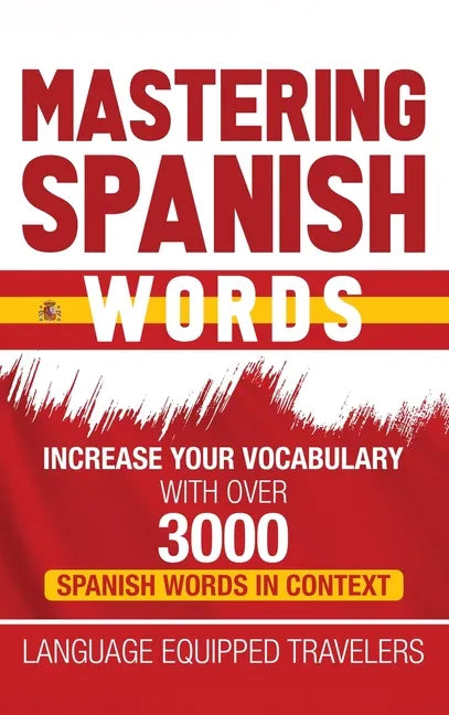 Mastering Spanish Words: Increase Your Vocabulary with Over 3000 Spanish Words in Context - Hardcover