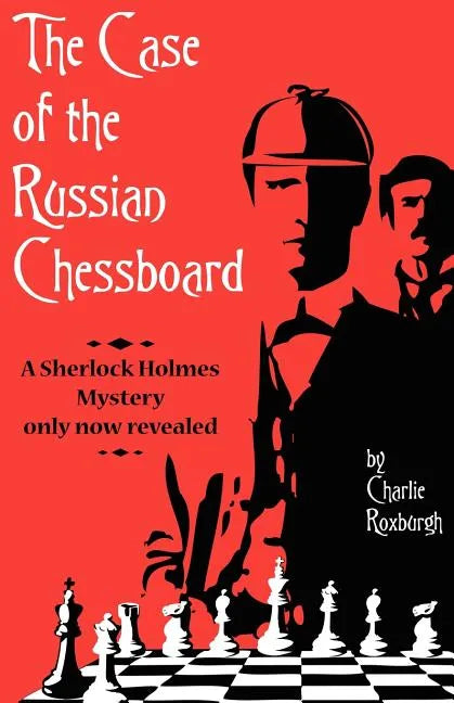 The Case of the Russian Chessboard: A Sherlock Holmes Mystery Only Now Revealed - Paperback