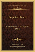 Perpetual Peace: A Philosophical Essay, 1795 (1903) - Paperback
