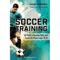 Soccer Training: 160 Drills to Develop Skills and Tactics for Players Age 10-18 - Paperback