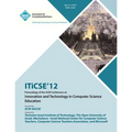 ITiCSE 12 Proceedings of the ACM Conference on Innovation and Technology in Computer Science Education - Paperback