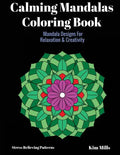 Calming Mandalas Coloring Book: Mandala Designs For Relaxation And Creativity - Paperback