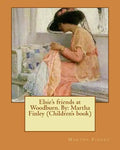 Elsie's friends at Woodburn. By: Martha Finley (Children's book) - Paperback