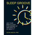 Sleep Groove: Why Your Body's Clock Is So Messed Up and What to Do about It - Hardcover