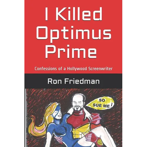 I Killed Optimus Prime: How One Man Single-Handedly Destroyed the World's Most Formidable Transformer... and Lived to Tell the Tale. - Paperback