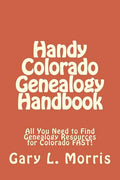 Handy Colorado Genealogy Handbook: All You Need to Find Genealogy Resources for Colorado FAST! - Paperback