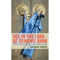 Sex in the Land of Genghis Khan: From the Times of the Great Conqueror to Today - Hardcover