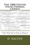 The 1880 United States Federal Census: Explanations and Views of the Varied Eleven Forms - Paperback