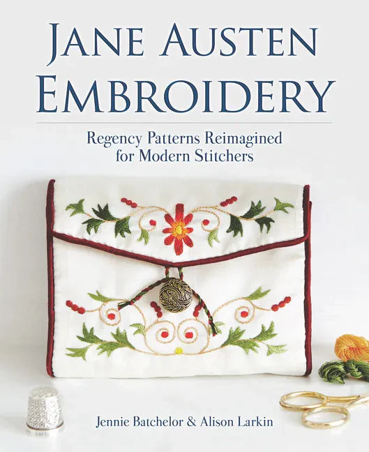 Jane Austen Embroidery: Regency Patterns Reimagined for Modern Stitchers - Paperback